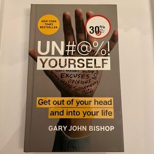 Unfu*k Yourself: Get Out of Your Head and into Your Life by Gary John Bishop